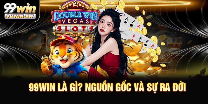 99WIN là gì? Nguồn gốc và sự ra đời