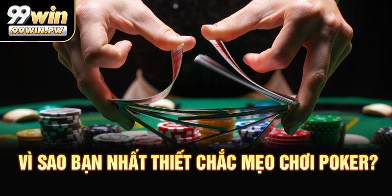 Vì sao bạn nhất thiết phải nắm chắc mẹo chơi Poker?