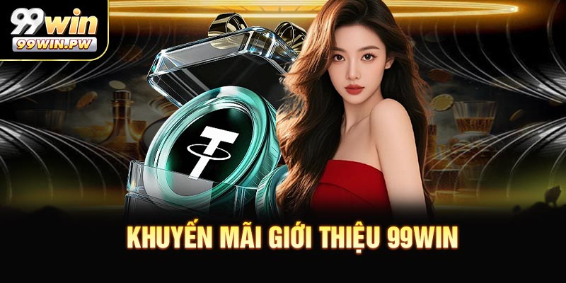 Khuyến Mãi Giới Thiệu 99WIN