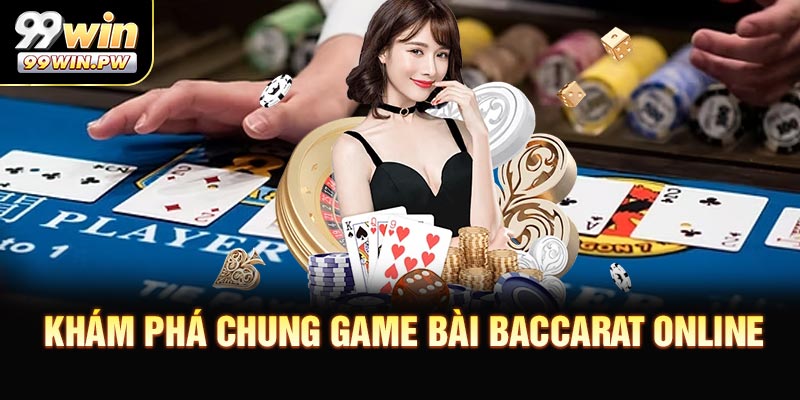 Khám Phá Chung Game Bài Baccarat Online