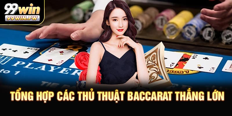 Tổng Hợp Các Thủ Thuật Baccarat Thắng Lớn