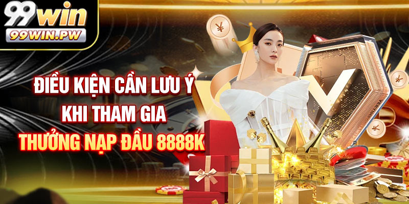Điều kiện cần lưu ý khi tham gia thưởng nạp đầu 8888k cho thành viên mới
