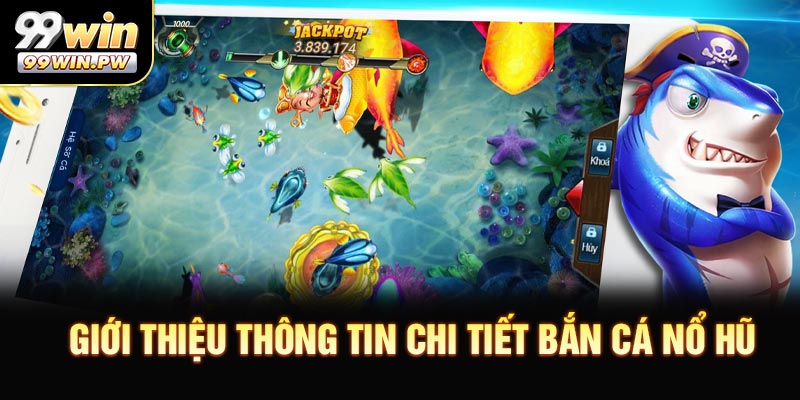 Giới thiệu thông tin chi tiết bắn cá nổ hũ