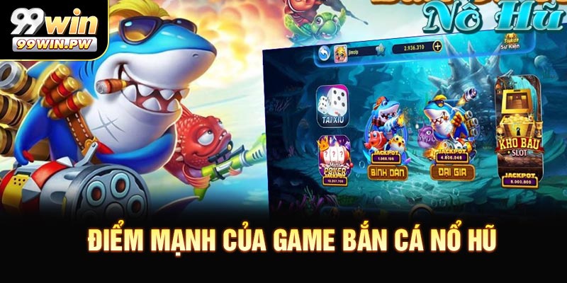 Điểm mạnh của Game bắn cá nổ hũ