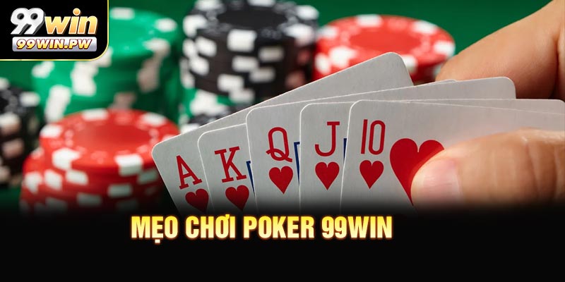 Mẹo Chơi Poker 99WIN Giúp Tăng Cơ Hội Chiến Thắng