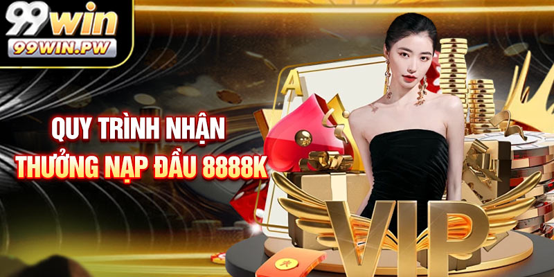 Hướng dẫn quy trình nhận thưởng nạp đầu 8888k cho thành viên mới