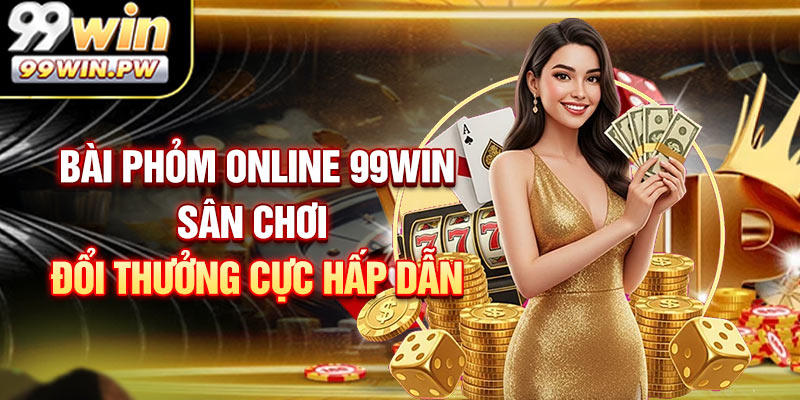Bài Phỏm Online 99WIN - Sân Chơi Đổi Thưởng Cực Hấp Dẫn