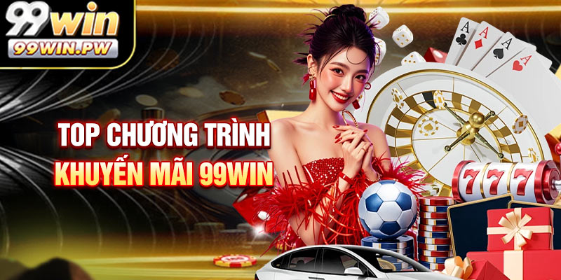 Top chương trình khuyến mãi 99WIN tiêu biểu