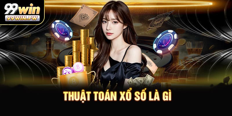 Thuật Toán Xổ Số Là Gì - Tổng Hợp Kiến Thức Và Thắc Mắc Thường Gặp